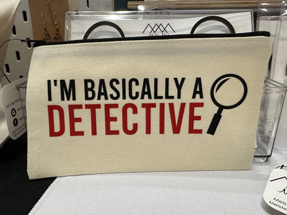I'm Basically a Detective Zipper Pouch