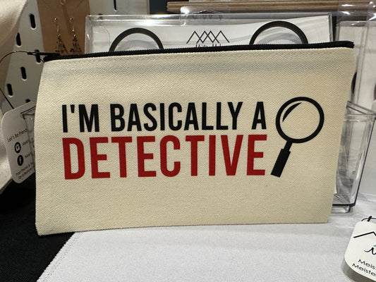 I'm Basically a Detective Zipper Pouch
