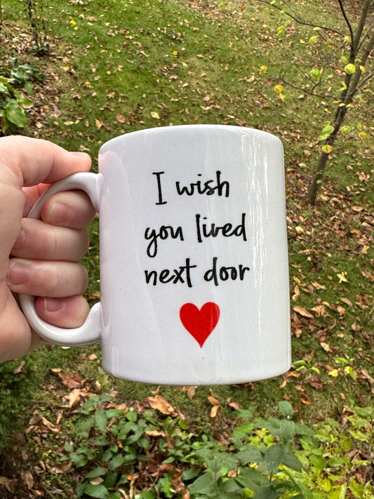 I wish you lived next door mug