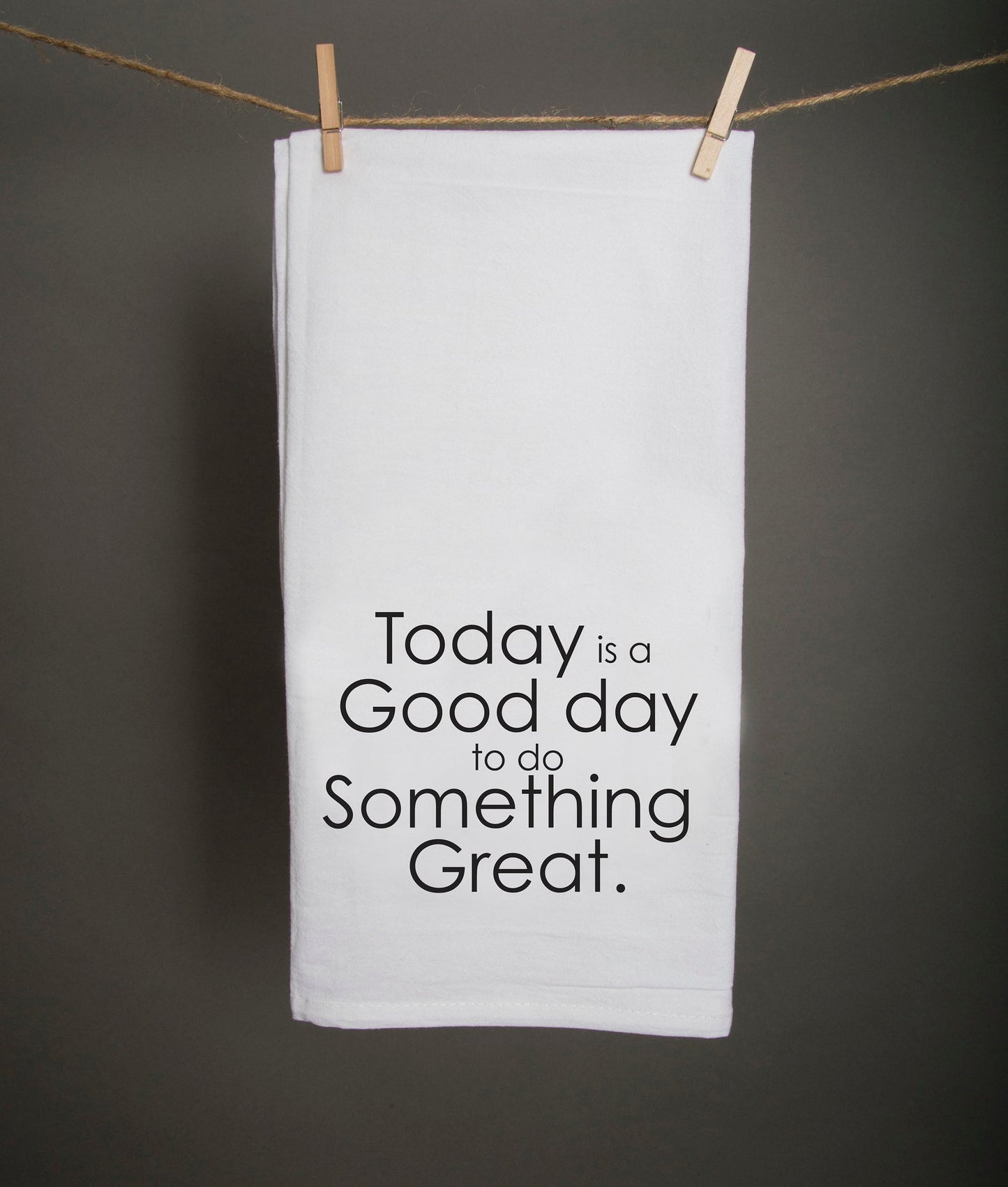 Today is a Good Day to Do Something Great Tea Towel