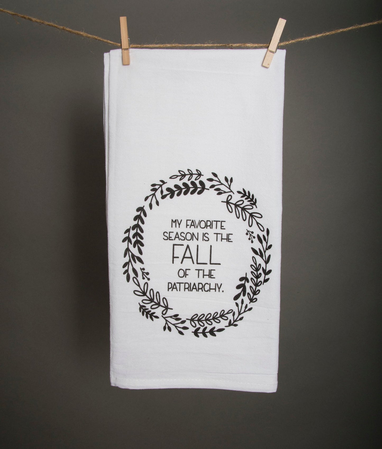 My Favorite Season Is the Fall of the Patriarchy Tea Towel